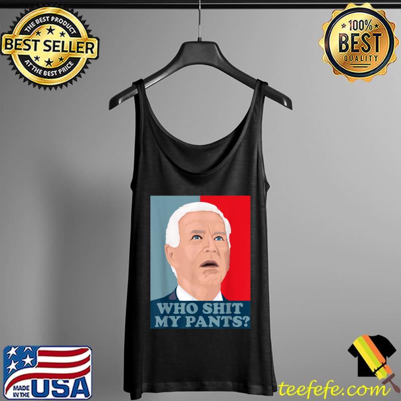 Best Who Shit My Pants - Funny Anti Joe biden - Confused biden T-Shirt Tank Top Best Who Shit My Pants - Funny Anti Joe biden - Confused biden T-Shirt Tank Top