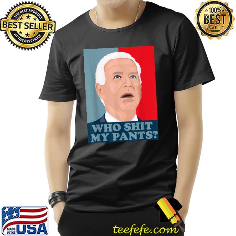 Best Who Shit My Pants - Funny Anti Joe biden - Confused biden T-Shirt Unisex Best Who Shit My Pants - Funny Anti Joe biden - Confused biden T-Shirt Unisex