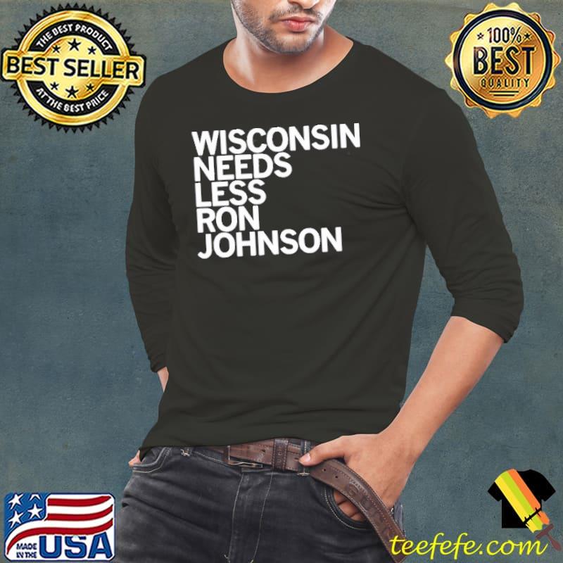 Best Wisconsin needs less ron johnson Long Sleeve Tee Best Wisconsin needs less ron johnson Long Sleeve Tee