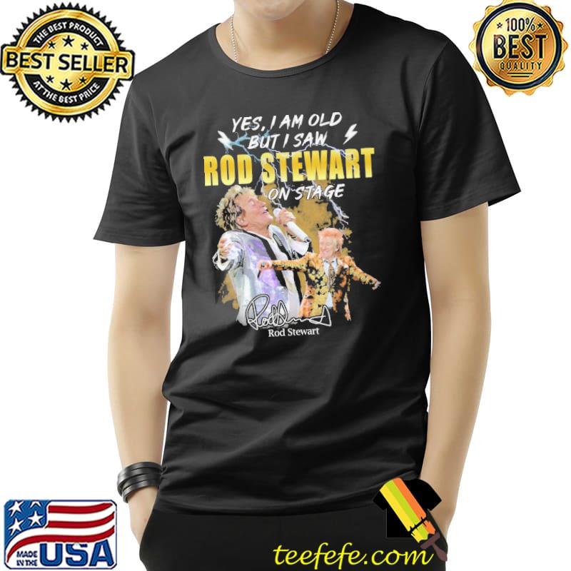 Best Yes I Am Old But I Saw Rod Stewart On Stage Singer Shirt Unisex Best Yes I Am Old But I Saw Rod Stewart On Stage Singer Shirt Unisex