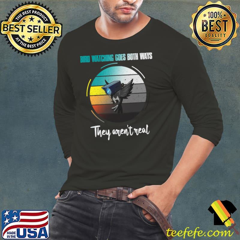 Bird Watching Goes Both Ways – They Aren’t Real T-Shirt Long Sleeve Tee Bird Watching Goes Both Ways – They Aren’t Real T-Shirt Long Sleeve Tee