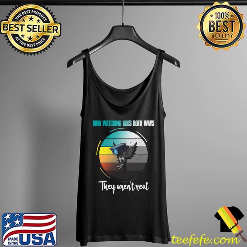 Bird Watching Goes Both Ways – They Aren’t Real T-Shirt Tank Top Bird Watching Goes Both Ways – They Aren’t Real T-Shirt Tank Top