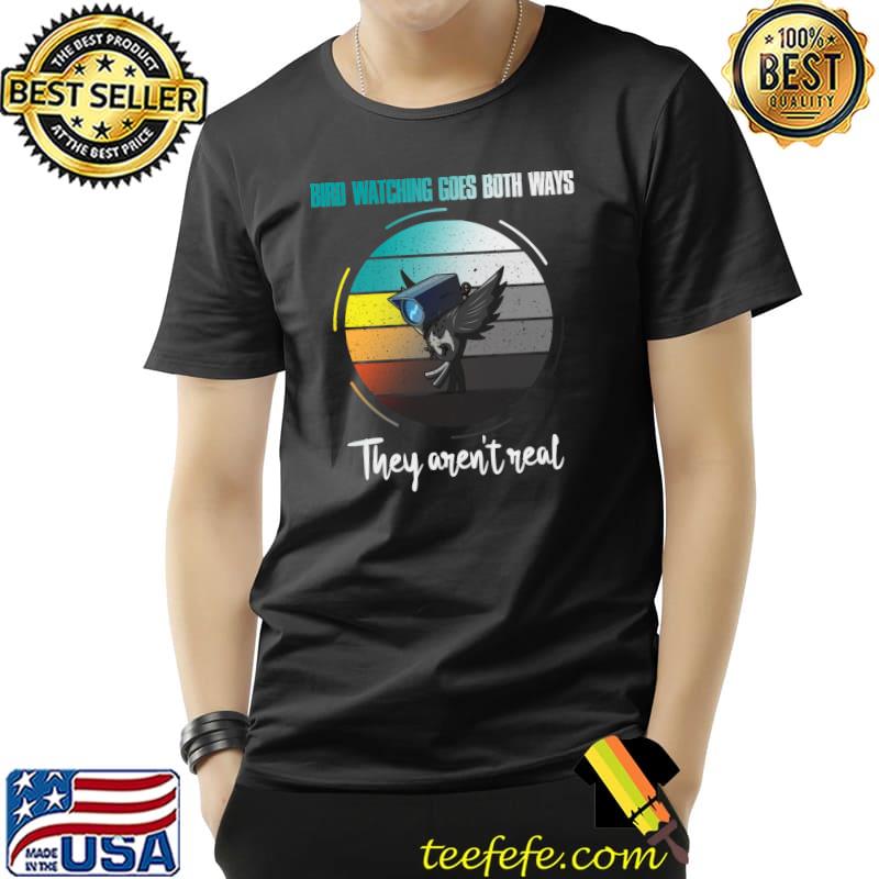 Bird Watching Goes Both Ways – They Aren’t Real T-Shirt Unisex Bird Watching Goes Both Ways – They Aren’t Real T-Shirt Unisex