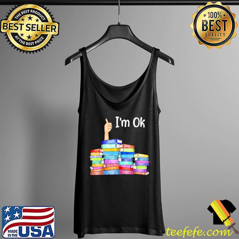 Books I’m Ok Shirt Tank Top Books I’m Ok Shirt Tank Top