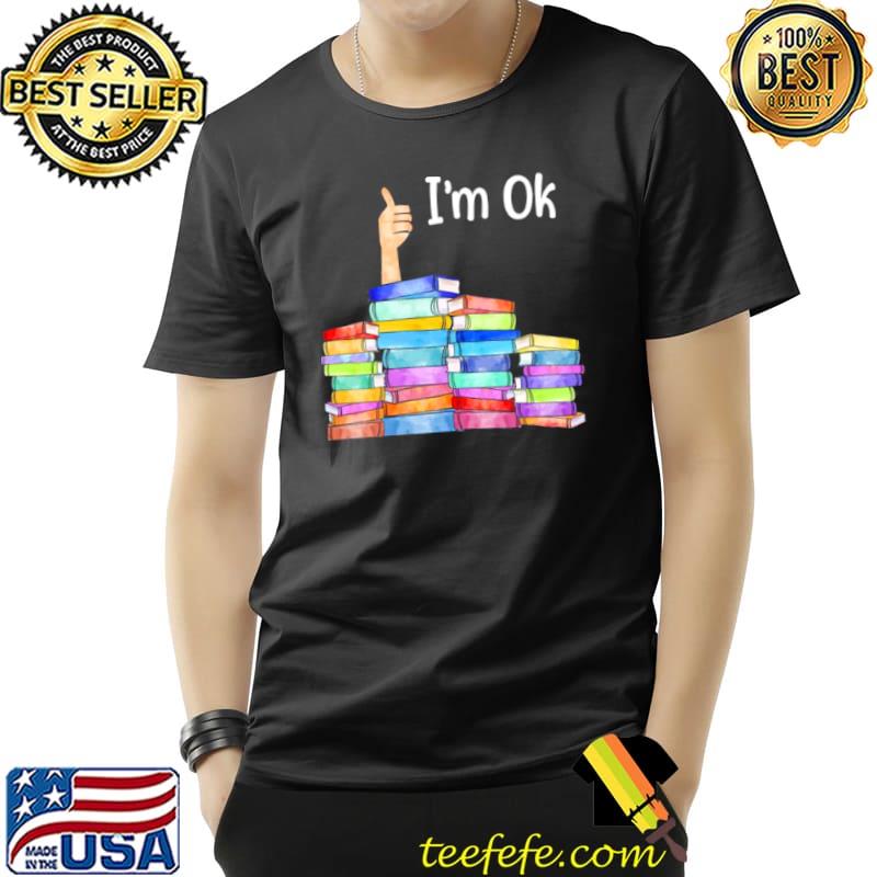Books I’m Ok Shirt Unisex Books I’m Ok Shirt Unisex