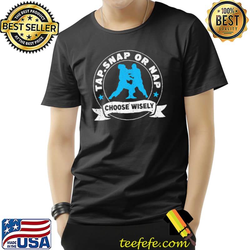 Brazilian jiujitsu tap snap or nap mma Unisex Brazilian jiujitsu tap snap or nap mma Unisex