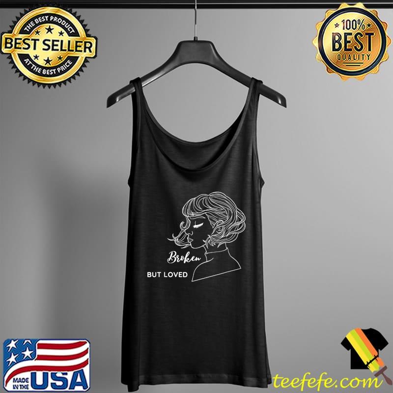 Broken But Loved By Him Christian He Saved Me I Love Jesus T-Shirt Tank Top Broken But Loved By Him Christian He Saved Me I Love Jesus T-Shirt Tank Top