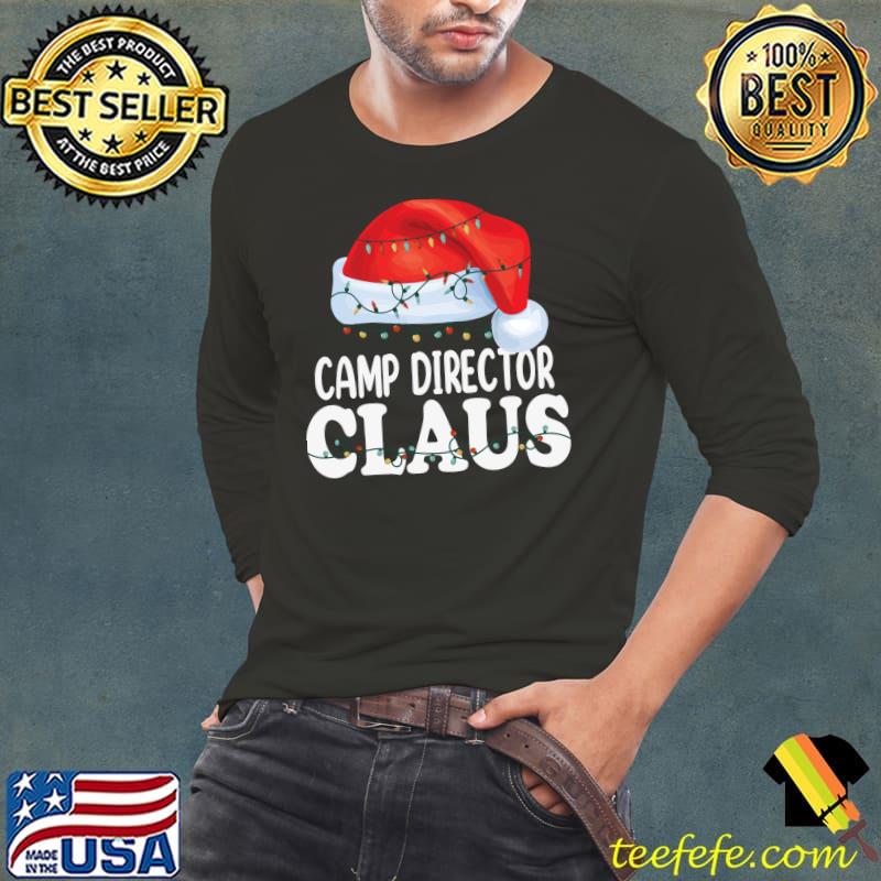 Camp Director Santa Claus Christmas Funny Matching T- Long Sleeve Tee Camp Director Santa Claus Christmas Funny Matching T- Long Sleeve Tee