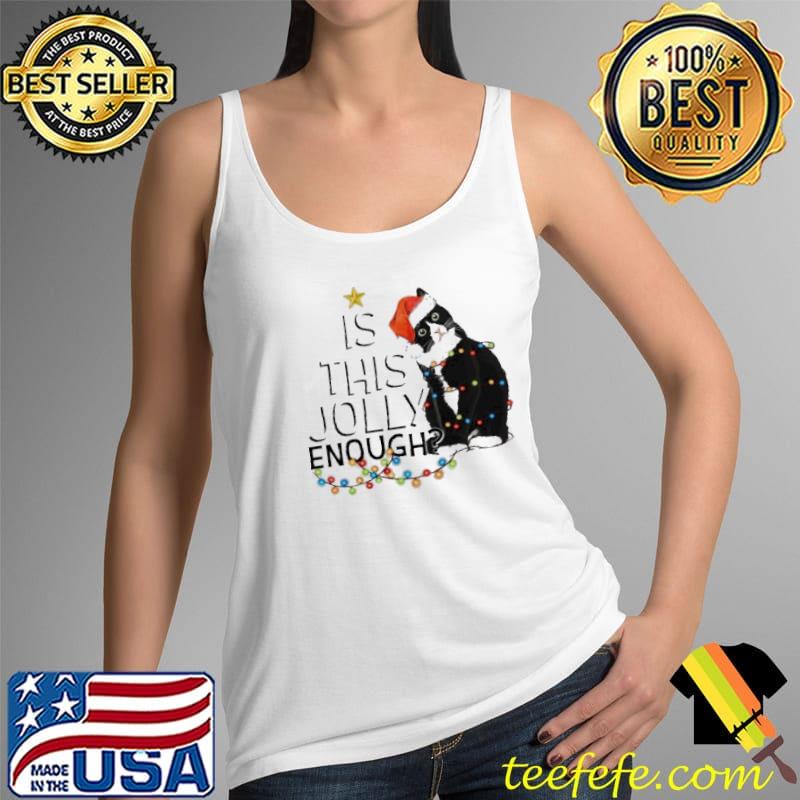 Cat Is This Jolly Enough Christmas Shirt Tank Top Cat Is This Jolly Enough Christmas Shirt Tank Top