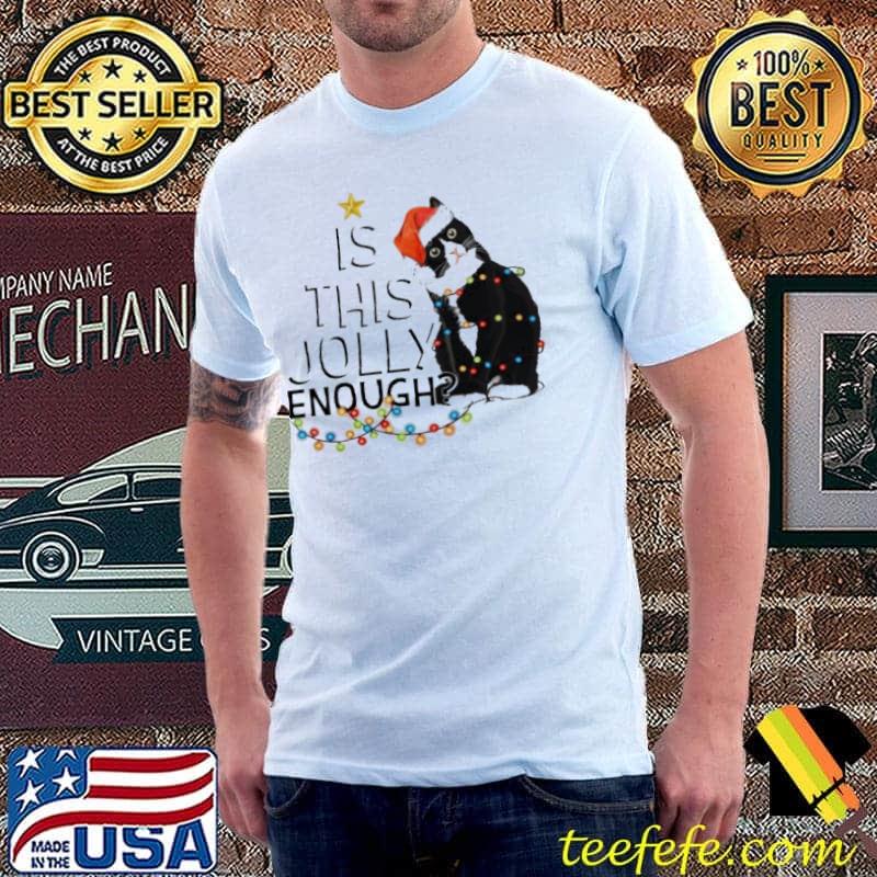 Cat Is This Jolly Enough Christmas Shirt Unisex Cat Is This Jolly Enough Christmas Shirt Unisex
