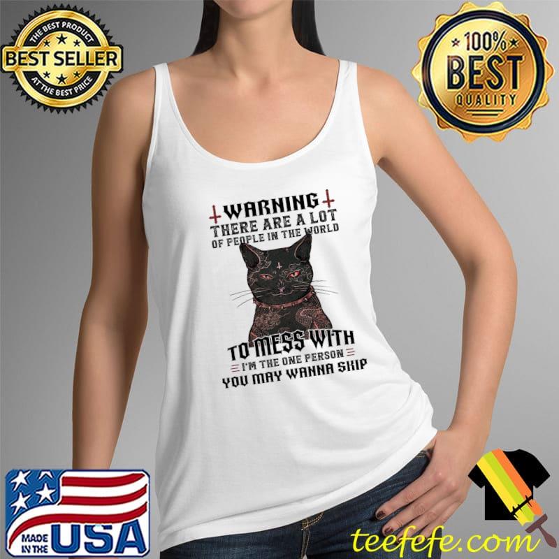Cat Warning There Are A Lot Of People In The World I'm The Person You May Wanna Skip Shirt Tank Top Cat Warning There Are A Lot Of People In The World I'm The Person You May Wanna Skip Shirt Tank Top
