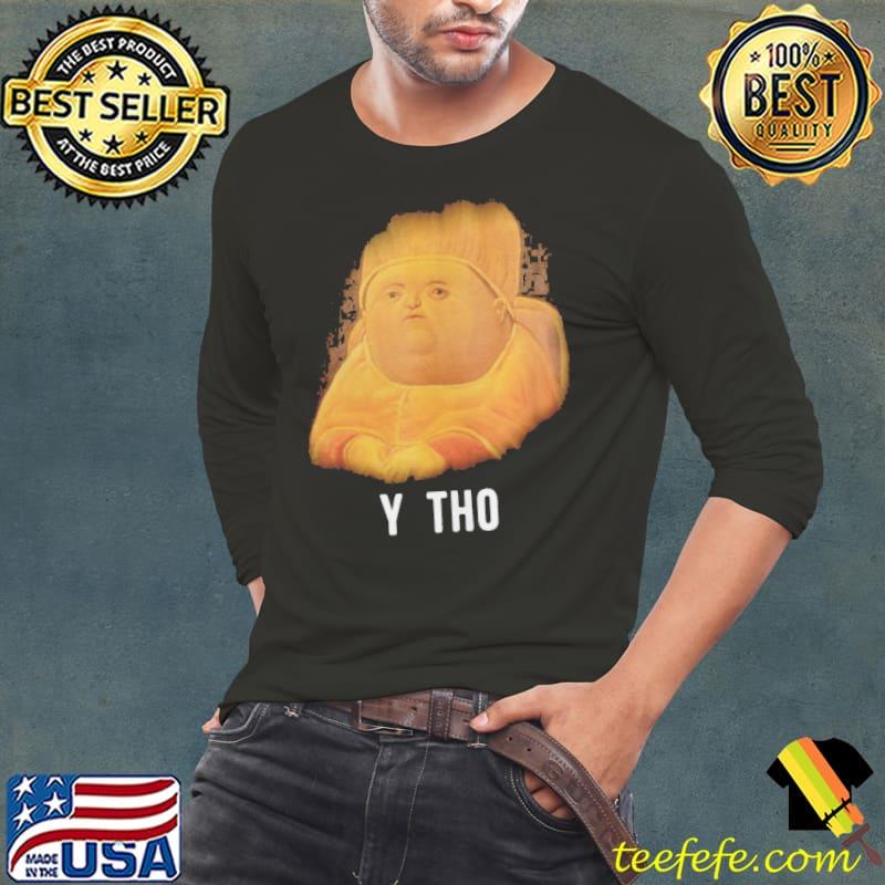 Classical Art Funny Memes Y Tho Little Boy Party Art Shirt Long Sleeve Tee Classical Art Funny Memes Y Tho Little Boy Party Art Shirt Long Sleeve Tee