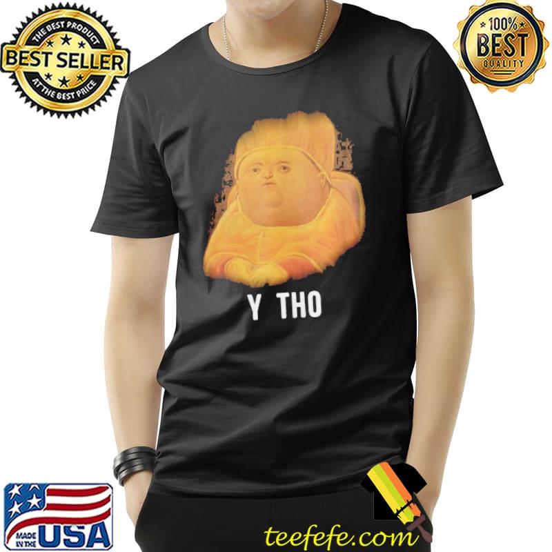 Classical Art Funny Memes Y Tho Little Boy Party Art Shirt Unisex Classical Art Funny Memes Y Tho Little Boy Party Art Shirt Unisex