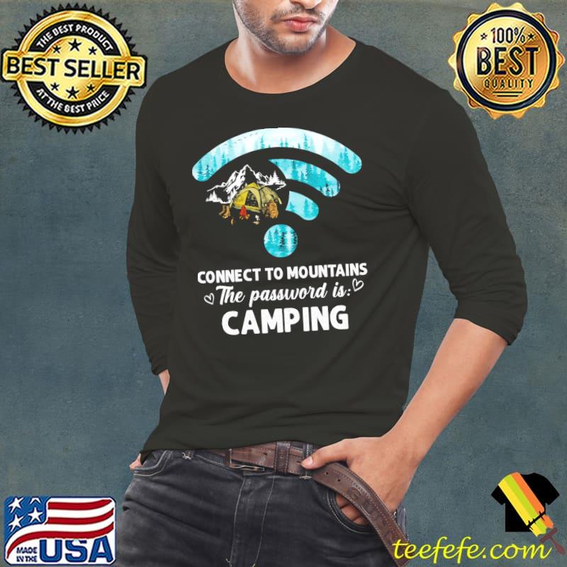Connect To The Mountains The Password Is Camping Shirt Long Sleeve Tee Connect To The Mountains The Password Is Camping Shirt Long Sleeve Tee