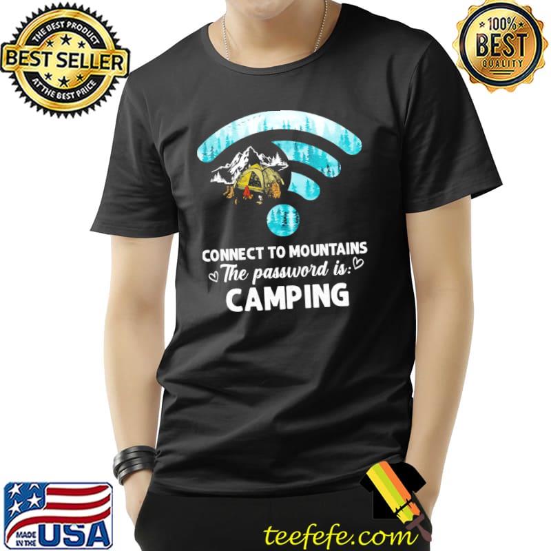 Connect To The Mountains The Password Is Camping Shirt Unisex Connect To The Mountains The Password Is Camping Shirt Unisex