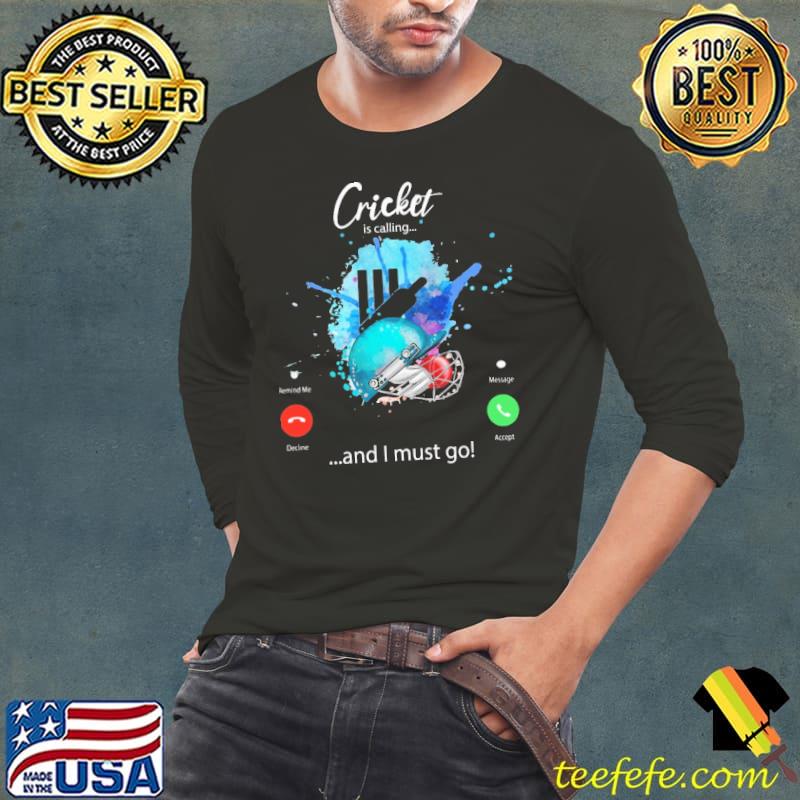 Cricket Is Calling And I Must Go Shirt Long Sleeve Tee Cricket Is Calling And I Must Go Shirt Long Sleeve Tee