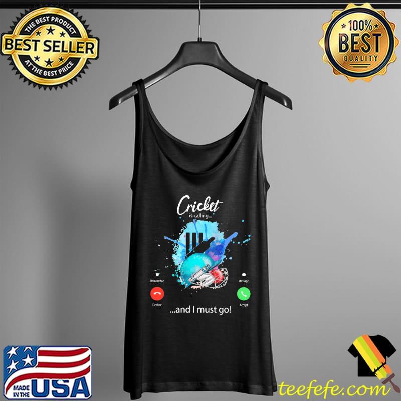 Cricket Is Calling And I Must Go Shirt Tank Top Cricket Is Calling And I Must Go Shirt Tank Top