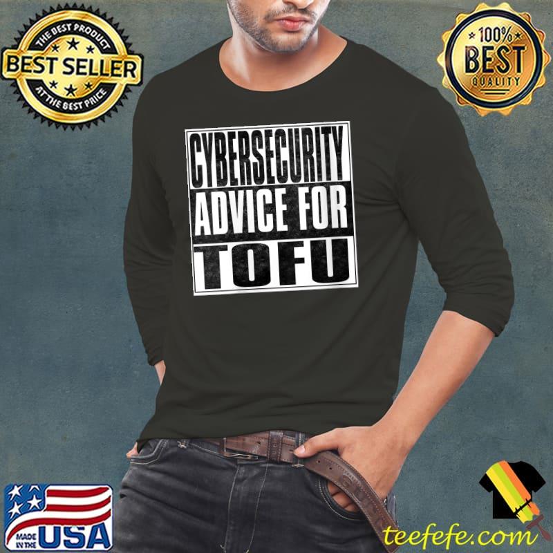 Cybersecurity Advice for Tofu Hacker Hacking T-Shirt Long Sleeve Tee Cybersecurity Advice for Tofu Hacker Hacking T-Shirt Long Sleeve Tee