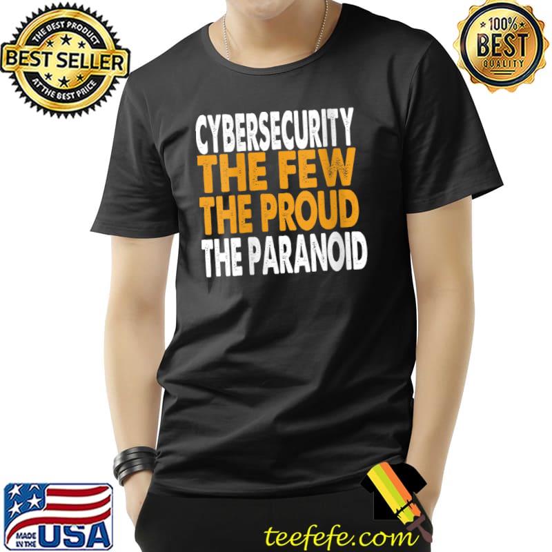 Cybersecurity The Few The Paranoid Funny Hacking Hacker T-Shirt Unisex Cybersecurity The Few The Paranoid Funny Hacking Hacker T-Shirt Unisex