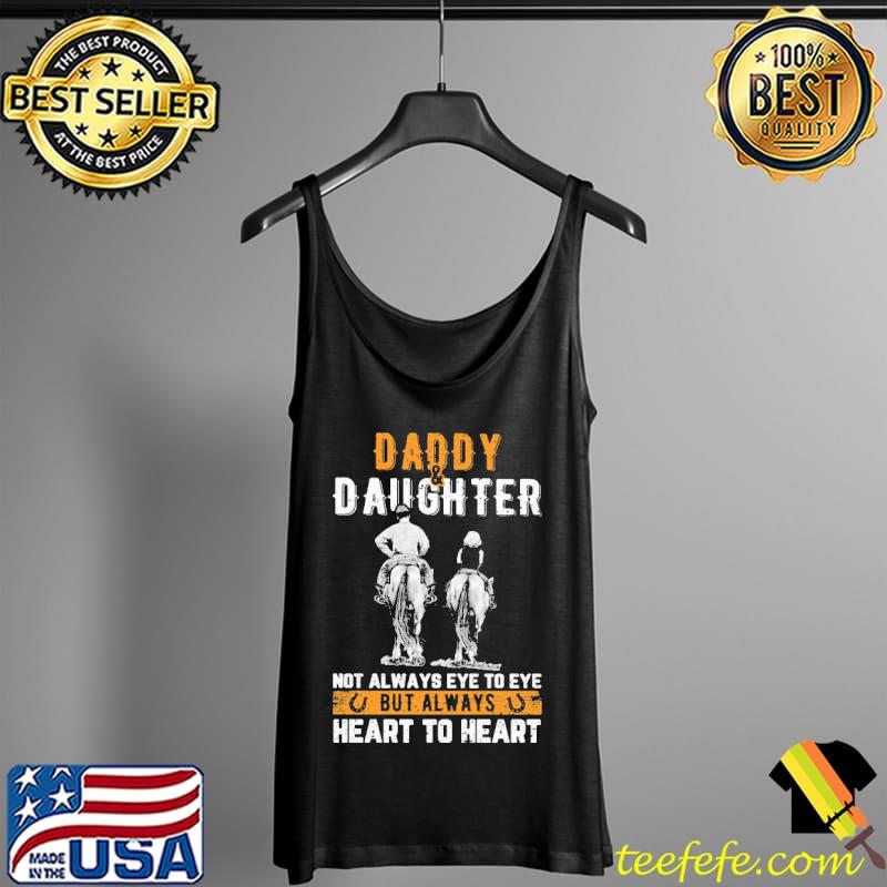 Daddy And Daughter Horse Not Always Eye To Eye But Always Heart to Heart Shirt Tank Top Daddy And Daughter Horse Not Always Eye To Eye But Always Heart to Heart Shirt Tank Top