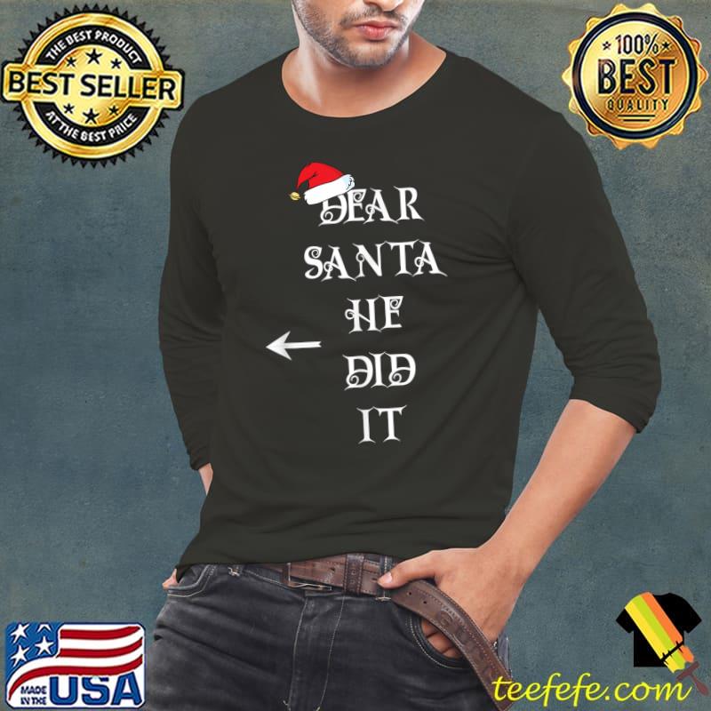 Dear Santa He Did It T-Shirt Long Sleeve Tee Dear Santa He Did It T-Shirt Long Sleeve Tee