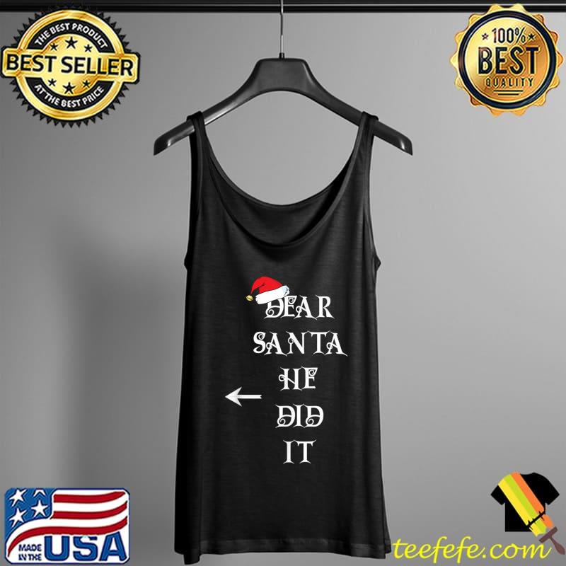 Dear Santa He Did It T-Shirt Tank Top Dear Santa He Did It T-Shirt Tank Top