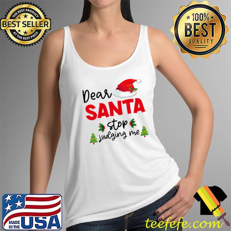 Dear Santa Stop Judging Me Santa Hat Matching Christmas T-Shirt Tank Top Dear Santa Stop Judging Me Santa Hat Matching Christmas T-Shirt Tank Top