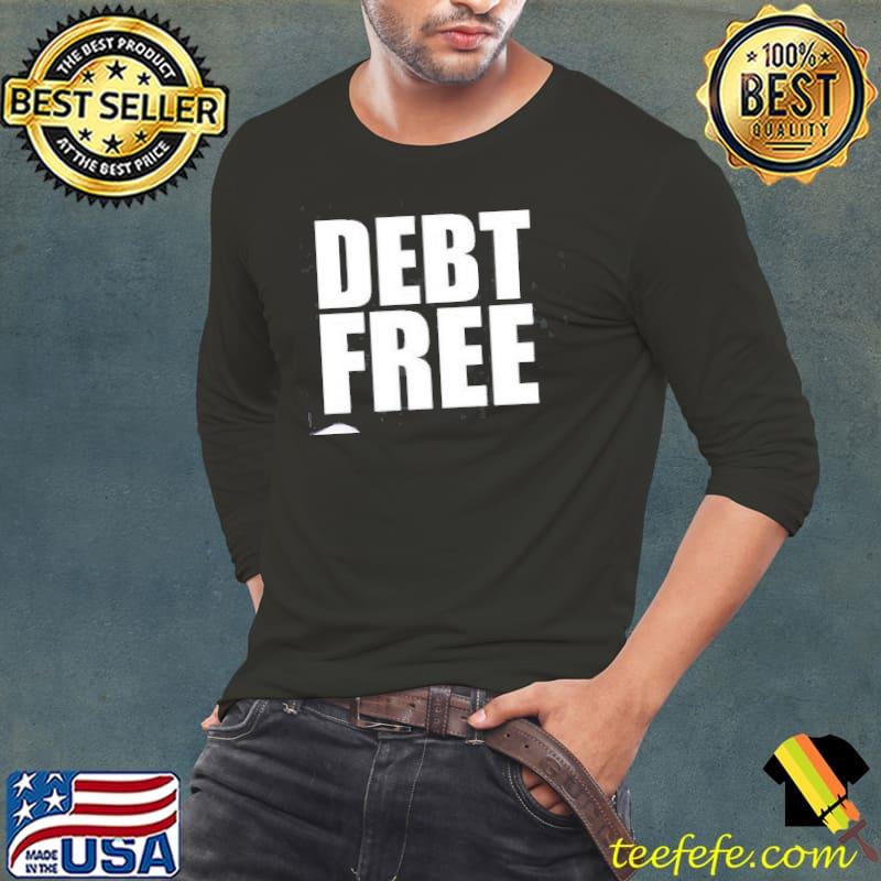 Debt Free Long Sleeve Tee Debt Free Long Sleeve Tee