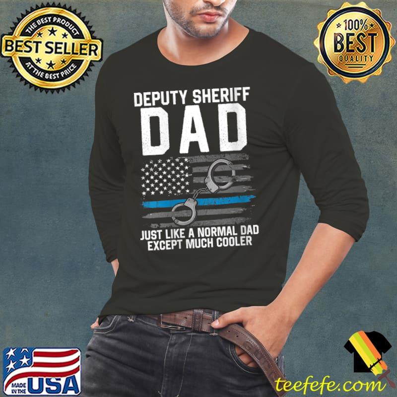 Deputy Sheriff Dad Much Cooler Fathers Day Law Enforcement T-Shirt Long Sleeve Tee Deputy Sheriff Dad Much Cooler Fathers Day Law Enforcement T-Shirt Long Sleeve Tee