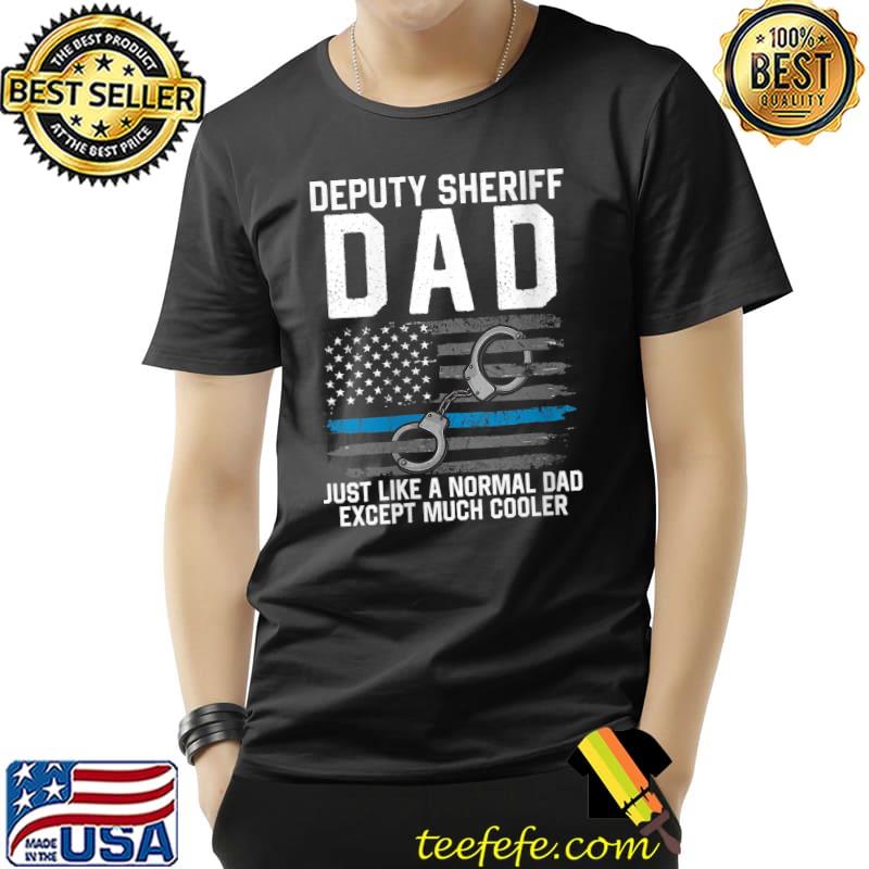 Deputy Sheriff Dad Much Cooler Fathers Day Law Enforcement T-Shirt Unisex Deputy Sheriff Dad Much Cooler Fathers Day Law Enforcement T-Shirt Unisex
