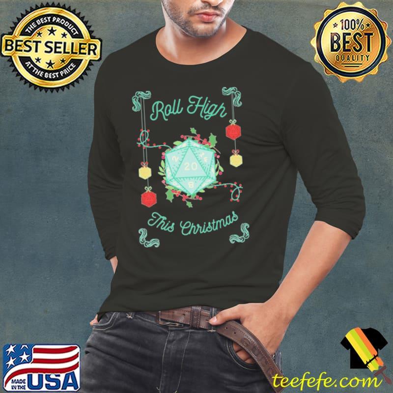 Dice Roll High This Christmas Shirt Long Sleeve Tee Dice Roll High This Christmas Shirt Long Sleeve Tee