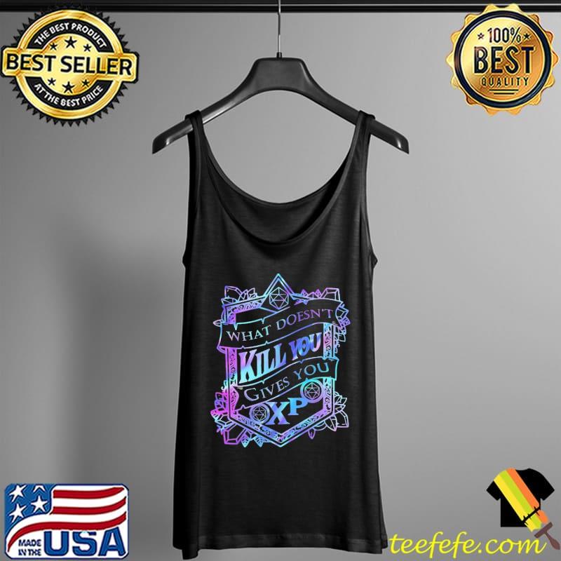 Dice What Doesn't Kill You Gives You XP Shirt Tank Top Dice What Doesn't Kill You Gives You XP Shirt Tank Top