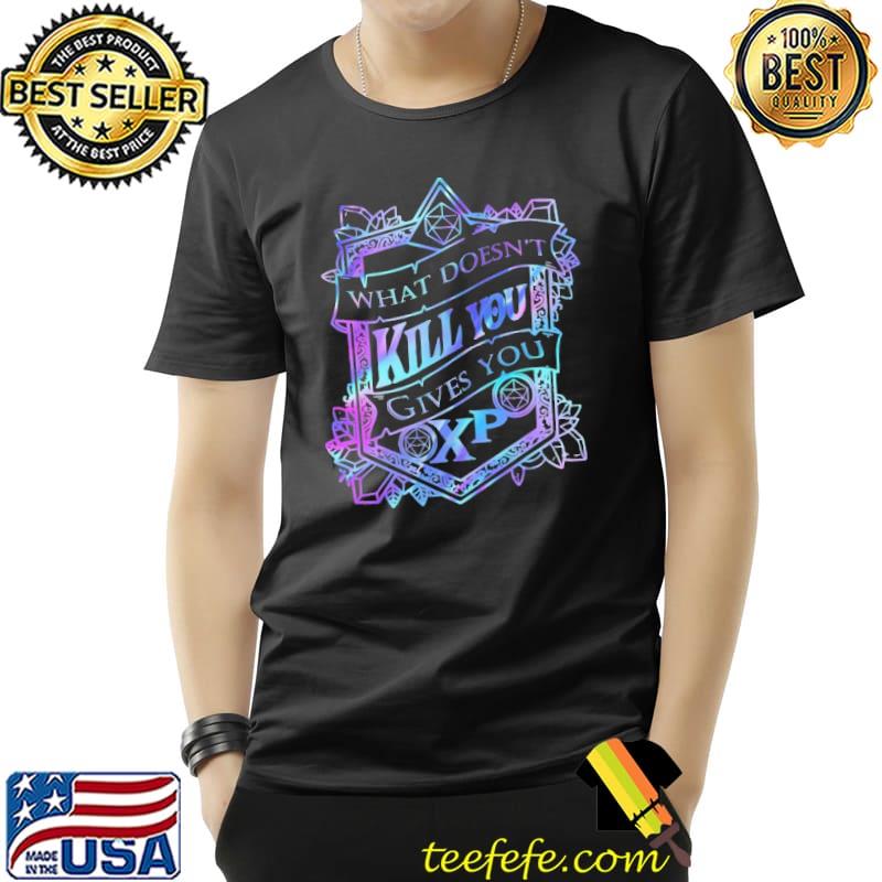 Dice What Doesn't Kill You Gives You XP Shirt Unisex Dice What Doesn't Kill You Gives You XP Shirt Unisex