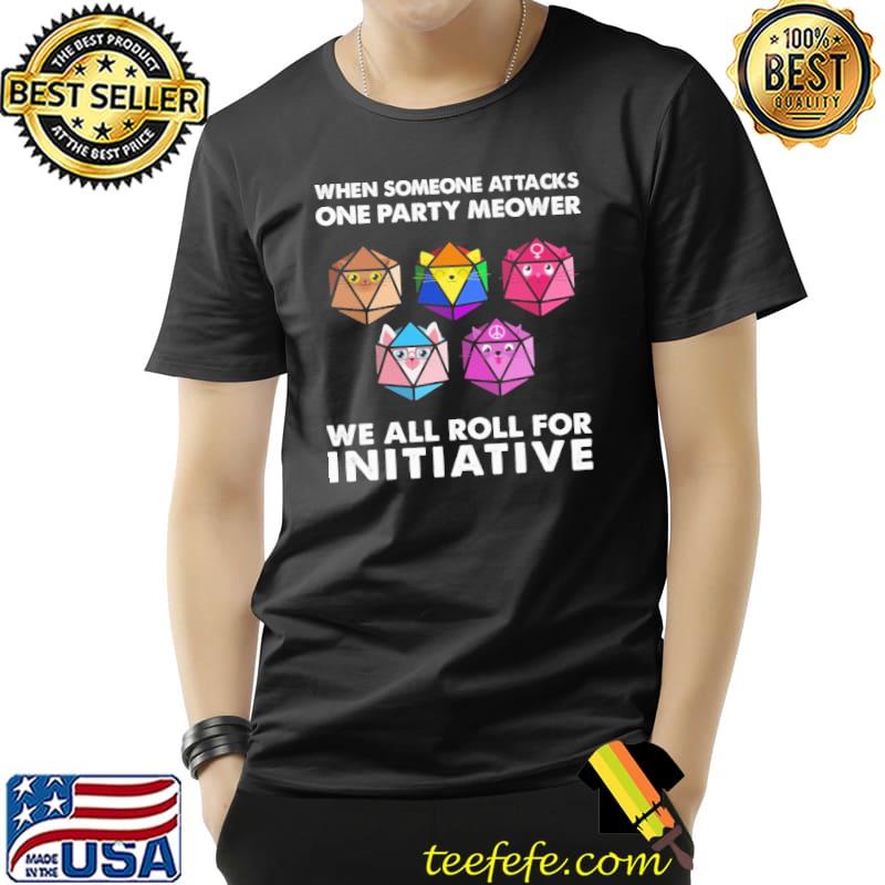 Dice When Someone Attacks One Party Meower We Roll For Initiative Shirt Unisex Dice When Someone Attacks One Party Meower We Roll For Initiative Shirt Unisex