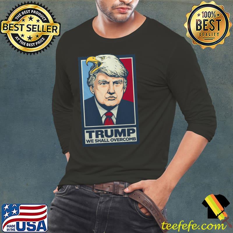 Donald Trump We Shall Overcomb Shirts Long Sleeve Tee Donald Trump We Shall Overcomb Shirts Long Sleeve Tee