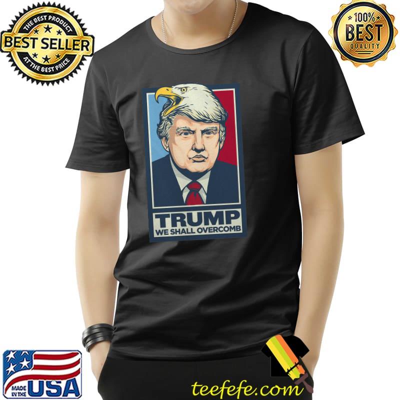 Donald Trump We Shall Overcomb Shirts Unisex Donald Trump We Shall Overcomb Shirts Unisex