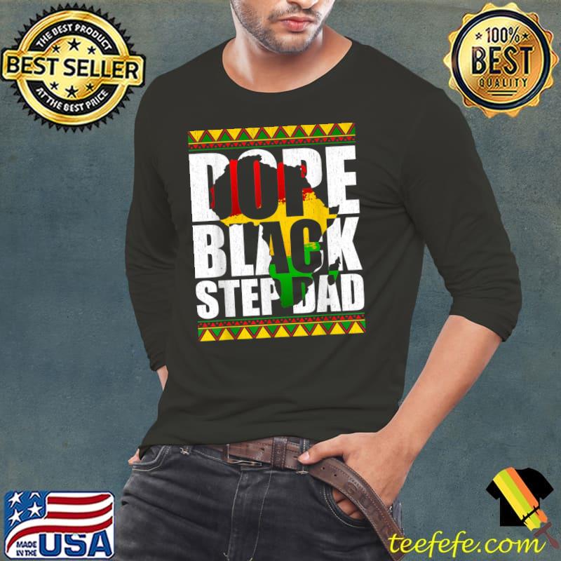 Dope Black Step Dad Melanin History Power Proud African Amer T-Shirt Long Sleeve Tee Dope Black Step Dad Melanin History Power Proud African Amer T-Shirt Long Sleeve Tee