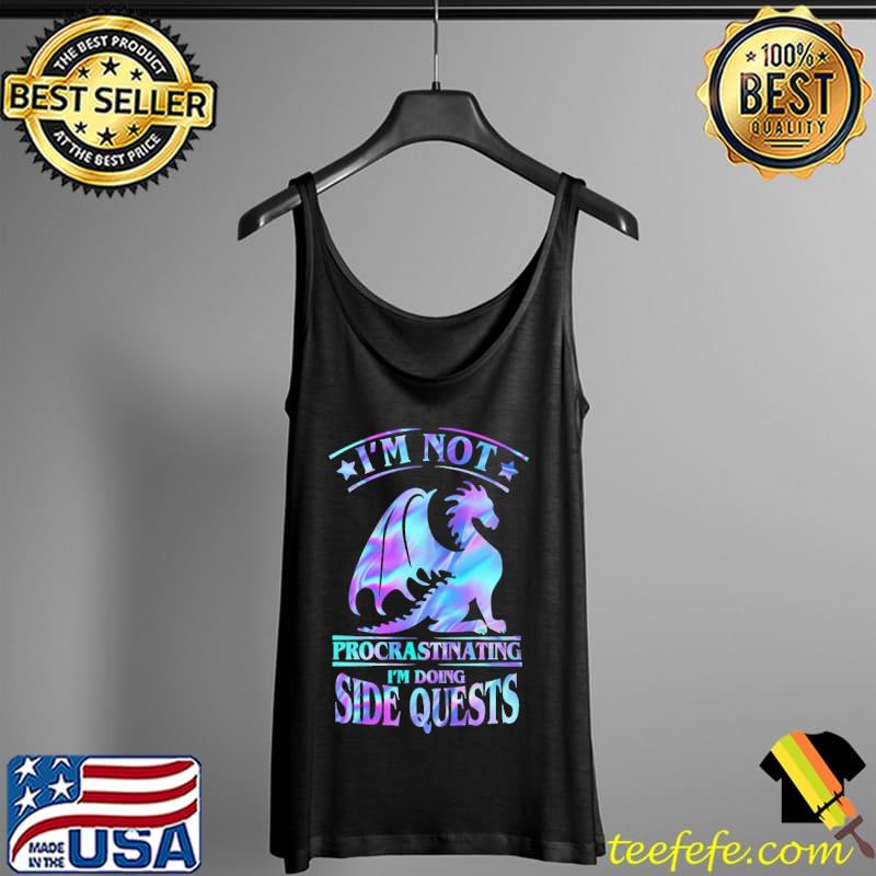 Dragon I'm Not Procrastinating I'm Doing Sidequest Shirt Tank Top Dragon I'm Not Procrastinating I'm Doing Sidequest Shirt Tank Top