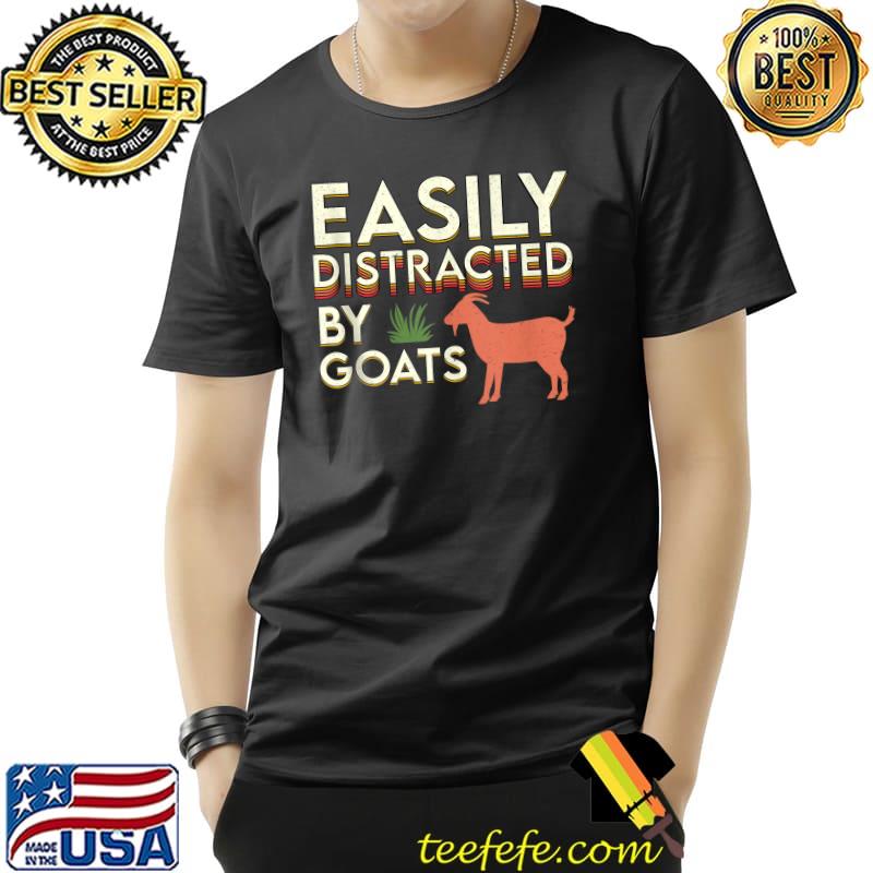 Easily Distracted By Goats Retro Vintage Funny Goat Lovers T- Unisex Easily Distracted By Goats Retro Vintage Funny Goat Lovers T- Unisex