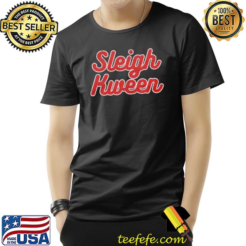 easonal Sleigh Kween Shirt Unisex easonal Sleigh Kween Shirt Unisex