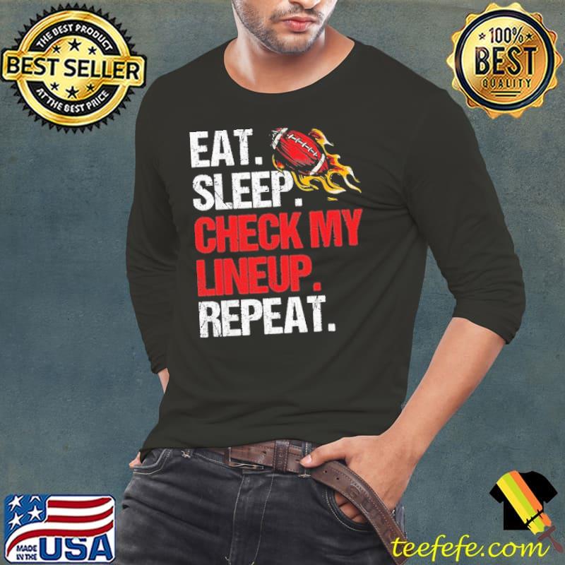 Eat Sleep Check My Lineup Repeat Shirt Long Sleeve Tee Eat Sleep Check My Lineup Repeat Shirt Long Sleeve Tee