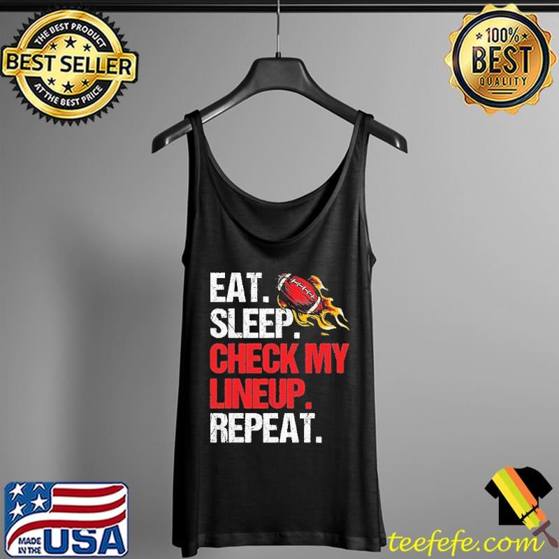 Eat Sleep Check My Lineup Repeat Shirt Tank Top Eat Sleep Check My Lineup Repeat Shirt Tank Top