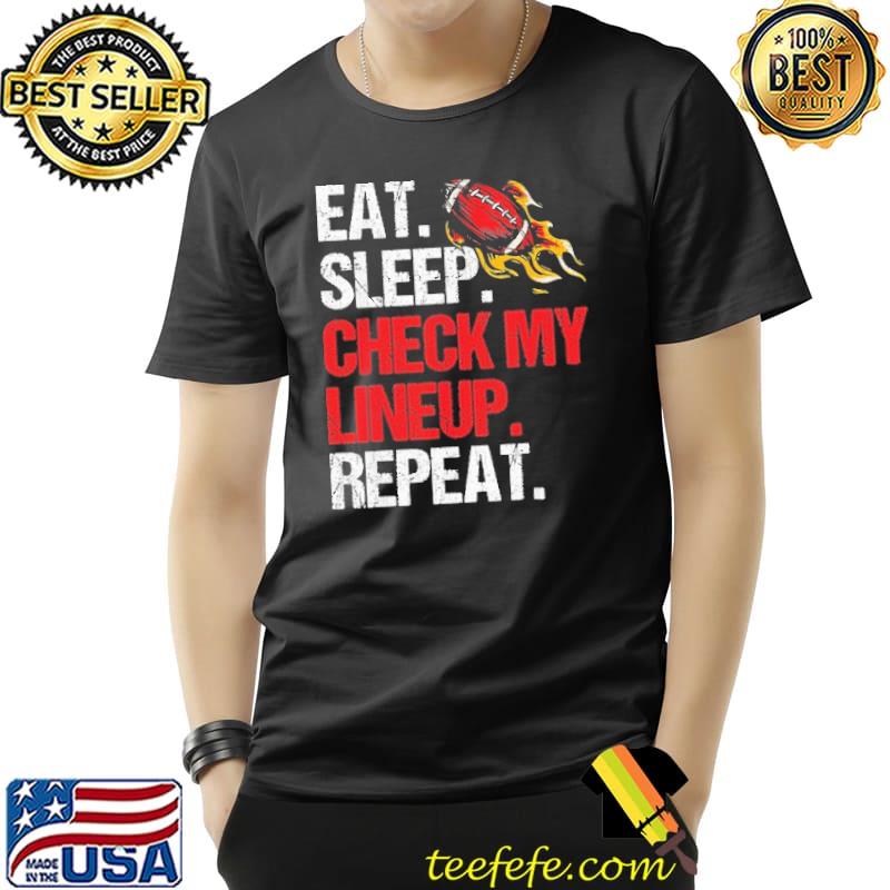 Eat Sleep Check My Lineup Repeat Shirt Unisex Eat Sleep Check My Lineup Repeat Shirt Unisex