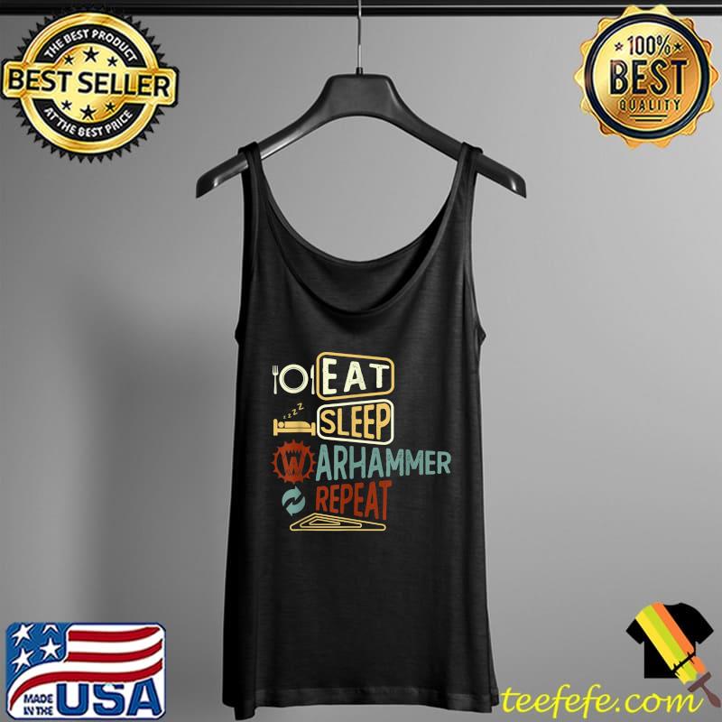 Eat Sleeps Warhammers Repeats Funny T-Shirt Tank Top Eat Sleeps Warhammers Repeats Funny T-Shirt Tank Top