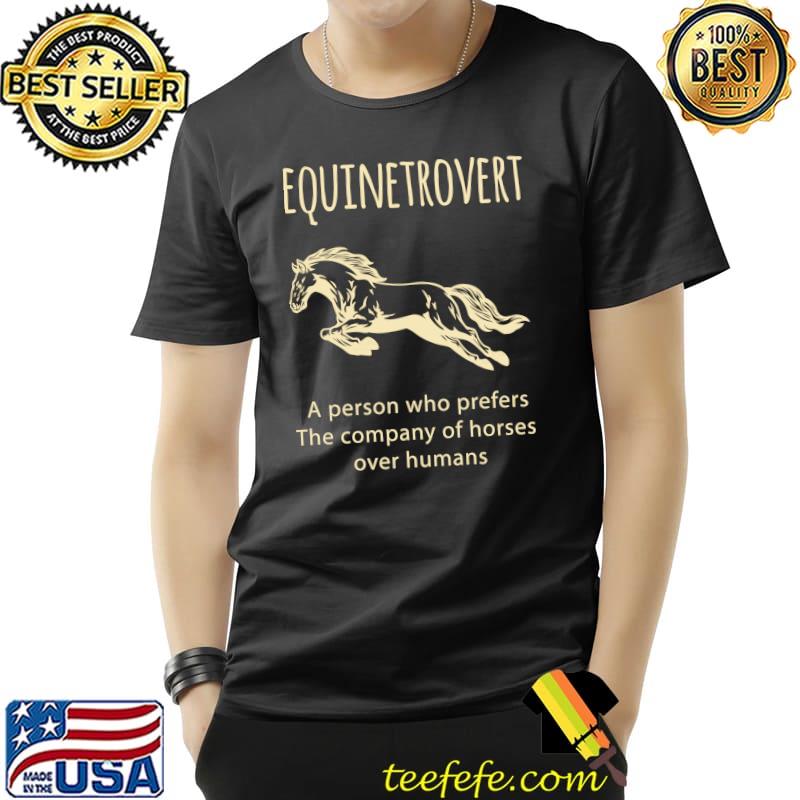 Equinetrovert a person who prefers The company of horses T- Unisex Equinetrovert a person who prefers The company of horses T- Unisex