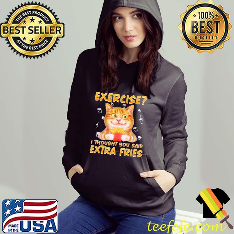 Exercise I Thought You Said Extra Fries Cat Shirt