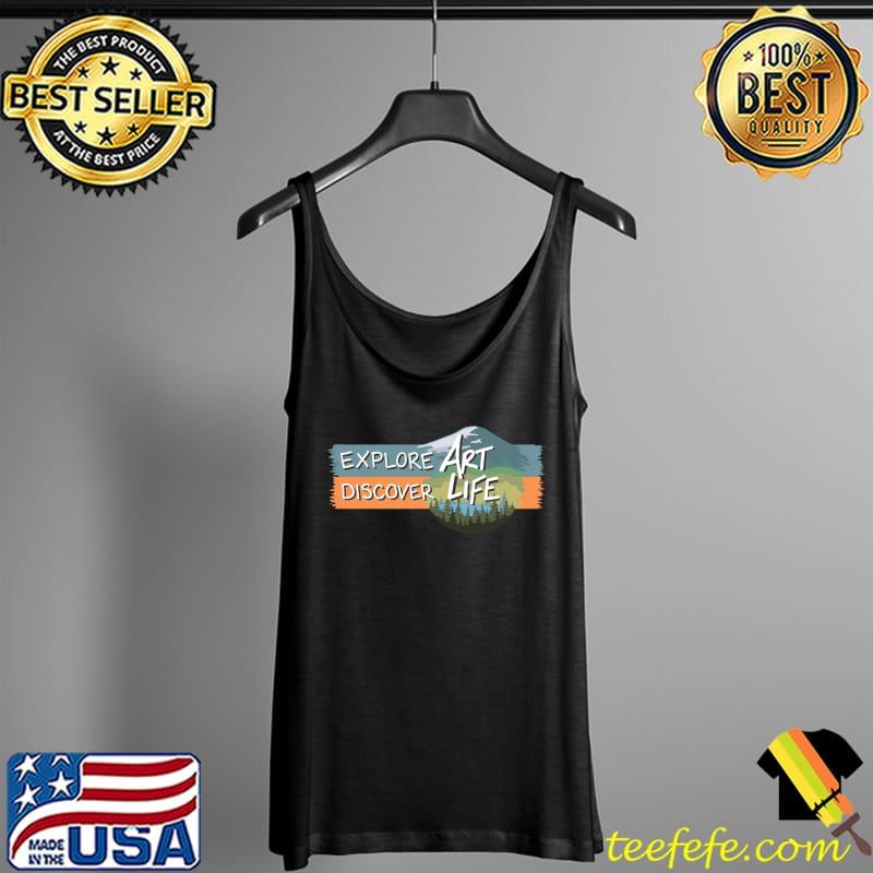 Explore discover Art Life T-Shirt Tank Top Explore discover Art Life T-Shirt Tank Top