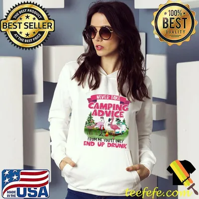 Flaming Never Take Camping Advice From Me You'll Only End Up Drunk Shirt