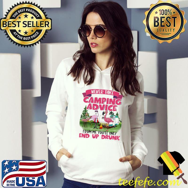 Flaming Never Take Camping Advice From Me You'll Only End Up Drunk Shirt