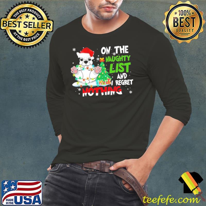 Frenchie On the naughty list And I regret Nothing Shirt Long Sleeve Tee Frenchie On the naughty list And I regret Nothing Shirt Long Sleeve Tee